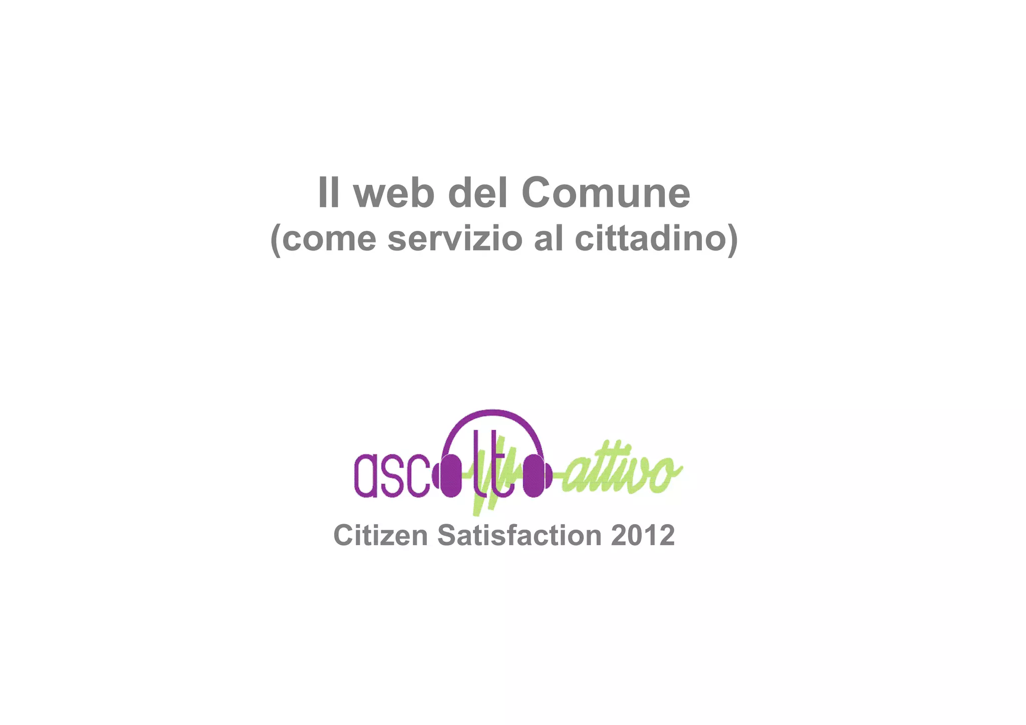 Il web del Comune
(come servizio al cittadino)




   Citizen Satisfaction 2012
 