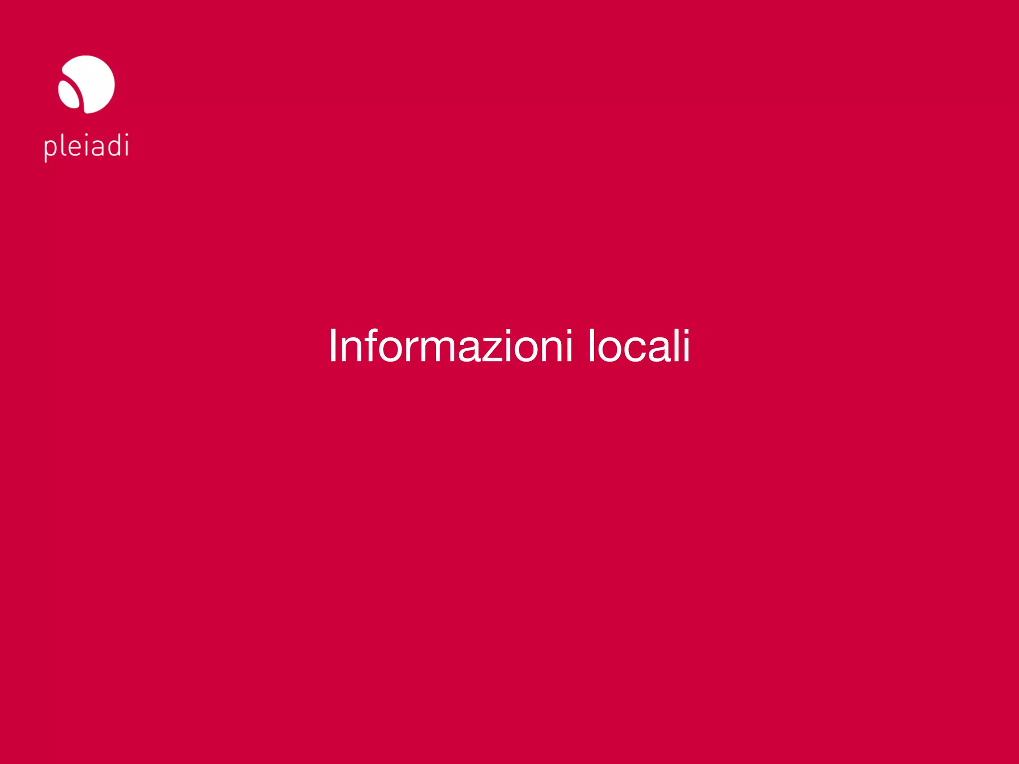 Studio Pleiadi
Il web sul mobile _ Web meeting




                                  Informazioni locali




                                                   © Copyright Studio Pleiadi 2012. All rights reserved.
 