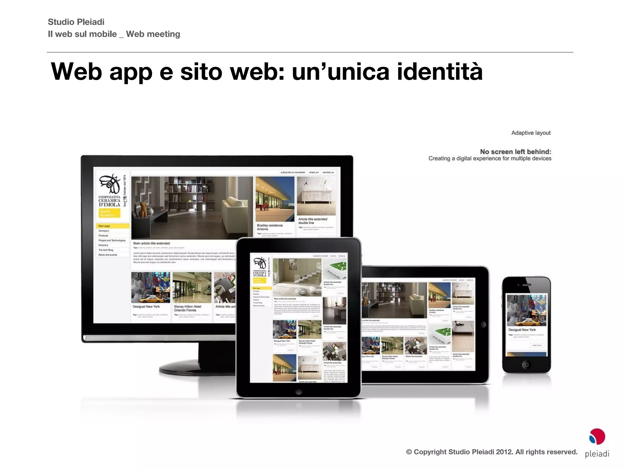 Studio Pleiadi
Il web sul mobile _ Web meeting



Web app e sito web: un’unica identità




                                  © Copyright Studio Pleiadi 2012. All rights reserved.
 