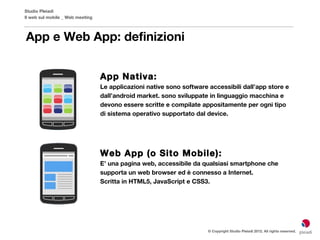 Studio Pleiadi
Il web sul mobile _ Web meeting



App e Web App: definizioni


                                  App Nativ...