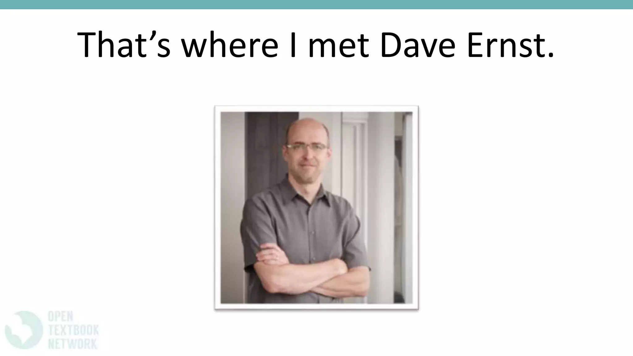 That’s where I met Dave Ernst.
 