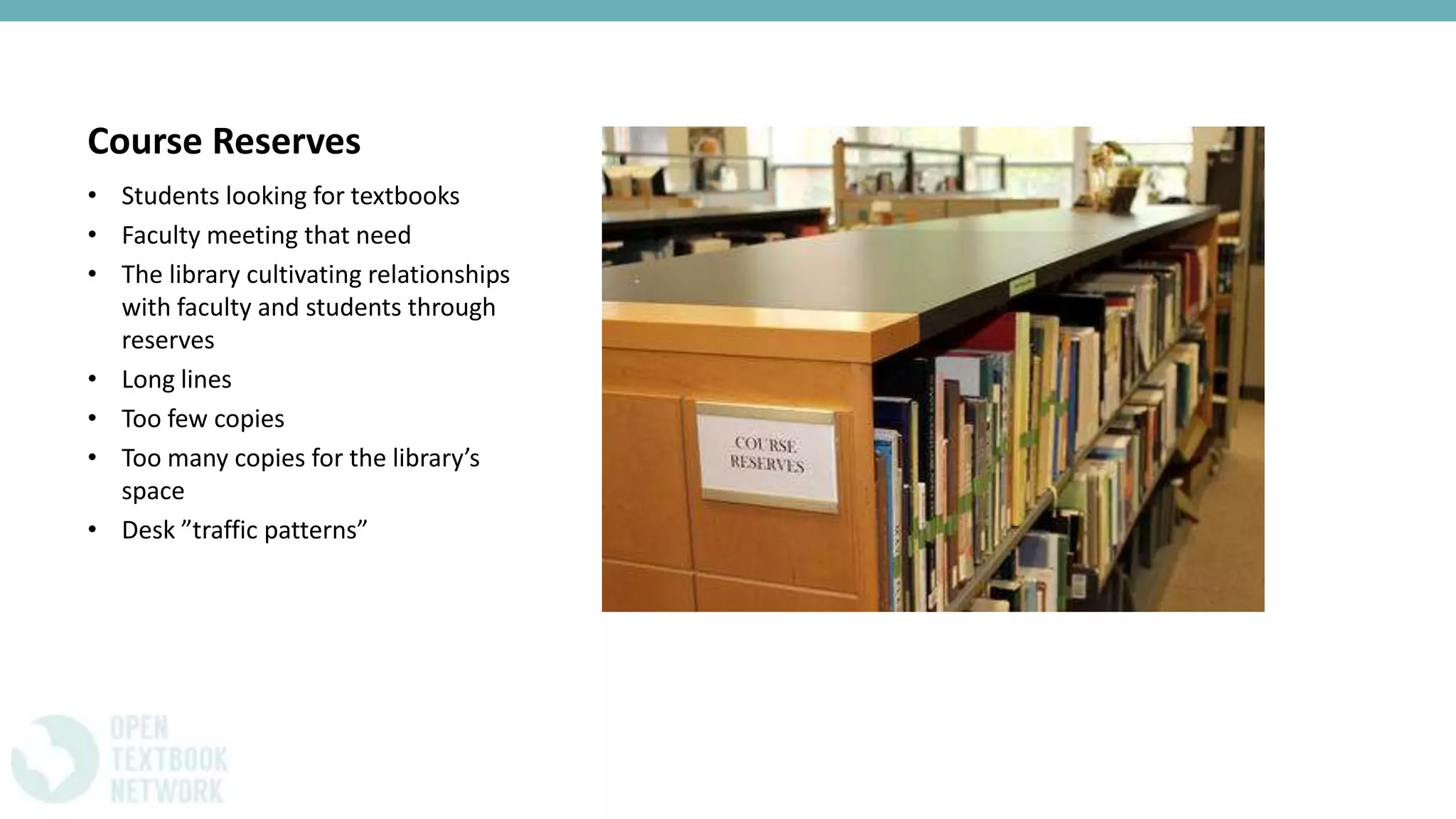 Course Reserves
• Students looking for textbooks
• Faculty meeting that need
• The library cultivating relationships
with faculty and students through
reserves
• Long lines
• Too few copies
• Too many copies for the library’s
space
• Desk ”traffic patterns”
 