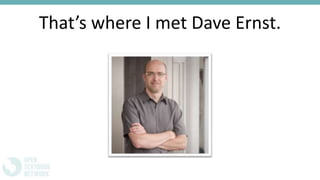 That’s where I met Dave Ernst.
 