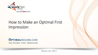 March 29, 2017
How to Make an Optimal First
Impression
 