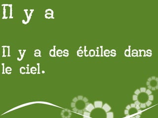 Il y a
Il y a des étoiles dans
le ciel.

 