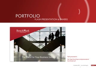 PORtfOLIO
       fLASH PRESENtAtION & bANERS




                                 flash presentation
                                 link: http://work.ilyan.com/presentation/
                                 benchmark.swf


                                           14 September 2009   Lotus Advertising Ltd.
 