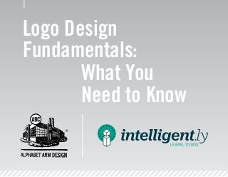 Logo Design
Fundamentals:
What You
Need to Know
 