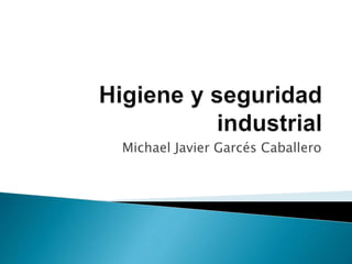 Michael Javier Garcés Caballero
 