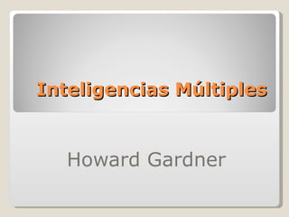 Inteligencias Múltiples Howard Gardner  
