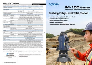iM-100 Series
Evolving Entry-Level Total Station
intelligence Measurement Station
iM-100 Series SPECIFICATIONS
- Bluetooth®
word mark and logos are registered trademarks owned by Bluetooth SIG, Inc. and any use of such marks by Topcon is under license.
- Other trademarks and trade names are those of their respective owners.
- Speciﬁcations may vary by region and are subject to change without notice.
TOPCON CORPORATION
75-1 Hasunuma-cho, Itabashi-ku, Tokyo 174-8580, Japan
Phone: (+81)3-3558-2993 Fax: (+81)3-3960-4214
www.topcon.co.jp
Your local Authorized Dealer is:
©2017 Topcon Corporation All rights reserved. P-234-1 GE
intelligence Measurement Station
• Main unit • Battery (BDC70) • Battery charger (CDC68A) • Power Cable • Lens cap • Lens hood • Tool pouch • Precision Screwdriver • Lens brush
• Hexagonal wrench ×2 • Cleaning cloth • Quick Manual • CD-ROM (Operation manual) • Laser caution sign-board • Carrying case • Carrying strap
Standard Package Components
• Construction and Survey Application Software On Board
• Best-in-Class Measuring Distance Feature
• Reliable Large Volume Internal Memory
• Long-Hour Battery Operation
• Strong Environmental Specification Against Tough Sites
Model iM-101 iM-102 iM-103 iM-105
Telescope
Magnification / Resolving power 30x / 2.5"
Others Length : 171mm (6.7in.), Objective aperture : 45mm (1.8in.) (48mm (1.9in.) for EDM), Image: Erect, Field
of view: 1°30' (26m/1,000m), Minimum focus: 1.3m (4.3ft.) Reticle illumination: 5 brightness levels
Angle measurement
Minimum Display 0.5"/1"
(0.0001 / 0.0002gon,
0.002 / 0.005mil)
1"/5"
(0.0002 / 0.001gon, 0.005 / 0.02mil)
Accuracy (ISO 17123-3:2001) 1" 2" 3" 5"
Dual-axis compensator Dual-axis liquid tilt sensor, working range: ±6'
Collimation compensation On/Off (selectable)
Distance measurement
Laser output
*1
Reflectorless mode : Class 3R / Prism/sheet mode : Class 1
Measuring range Reflectorless
*3
0.3 to 800m (2,620ft.) / Under good conditions
*4
: 1,000m (3,280ft.)
(under average conditions
*2
) Reflective sheet
*5*6
RS90N-K: 1.3 to 500m (4.3 to 1,640ft.), RS50N-K: 1.3 to 300m (4.3 to 980ft.),
RS10N-K: 1.3 to 100m (4.3 to 320ft.)
Mini prisms CP01: 1.3 to 2,500m (4.3 to 8,200ft.), OR1PA: 1.3 to 500m (4.3 to 1,640ft.)
One prism 1.3 to 5,000m (4.3 to 16,400ft.) / Under good conditions
*4
: 6,000m (19,680ft.)
Minimum Display Fine / Rapid : 0.0001m (0.001ft. / 1/16 in.) / 0.001m (0.005ft. / 1/8 in.) (selectable)
Tracking / Road : 0.001m (0.005ft. / 1/8 in.) / 0.01m (0.02ft. / 1/2 in.) (selectable)
Accuracy
*2
Reflectorless
*3
(2 + 2ppm x D) mm
*8
(ISO 17123-4:2001) Reflective sheet
*5*6
(2 + 2ppm x D) mm
(D=measuring distance in mm) Prism
*7
(1.5 + 2ppm x D) mm
Measuring time
*4*9
Fine 0.9s (initial 1.5s)
Rapid 0.6s (initial 1.3s)
Tracking 0.4s (initial 1.3s)
OS, Interface and Data management
Operating system Linux
Display / Keyboard Graphic LCD, 192 x 80 dots, backlight, contrast adjustment / Alphanumeric keyboard / 28 keys with backlight
Control panel location On both faces
Trigger key Yes (right side)
Data storage Internal memory Approx. 50,000 points
Plug-in memory device USB flash memory (max. 32GB)
Interface Serial RS-232C, USB2.0 (Type A for USB flash memory)
Bluetooth modem (option)
*10
Bluetooth Class 1.5, Operating range: up to 10m
*11
General
Guide light
*12
Green LED (524nm) and Red LED (626nm), Operating range: 1.3 to 150m (4.3 to 490ft.)
Laser-pointer
*12
Coaxial red laser using EDM beam
Levels Graphic 6’ (Inner Circle)
Circular level (on tribrach) 10' / 2mm
Plummet Optical Magnification: 3x, Minimum focus: 0.5m (19.7in.) from tribrach bottom
Laser (option) Red laser diode (635nm±10nm), Beam accuracy: <=1.0mm@1.3m, Class 2 laser product
Dust and water protection / Operating temperature IP66 (IEC 60529:2001) / -20 to +60ºC (-4 to +140ºF)
Size with handle 183(W)x 181(D)x 348(H)mm
Instrument height 192.5mm from tribrach mounting surface
Weight with battery & tribrach Approx. 5.3kg (11.7lb)
Power supply
Battery Li-ion rechargeable battery BDC70
Operating time (20ºC)
*13
BDC70: Approx. 28hours
*14
Application program
On board • REM Measurement • 3D Coordinate Measurement • Resection • Stake Out
• Topography Observation • Offset Measurement • Missing Line Measurement
• Intersection • Surface Area Calculation • Route Surveying • Point to Line
*1 IEC60825-1:Ed.2.0:2007/ FDA CDRH 21 CFR Part 1040.10 and 11 *2 Average conditions: Slight haze, visibility about 20km (12 miles), sunny periods, weak
scintillation. *3 With Kodak Gray Card White Side (90% reflective). When brightness on measured surface is 30,000 lx. or less. Reflectorless range/accuracy may
vary according to measuring objects, observation situations and environmental conditions. *4 Good conditions: No haze, visibility about 40km (25miles), overcast, no
scintillation. *5 When the measuring beam’s incidence angle is within 30º in relation to the reflective sheet target. *6 Measuring range in temperatures of 50 to 60°C (122
to 140°F): RS90N-K: 1.3 to 300m (4.3 to 980ft.), RS50N-K: 1.3 to 180m (4.3 to 590ft.), RS10N-K: 1.3 to 60m (4.3 to 190ft.) *7 Face the prism toward the instrument
during the measurement with the distance at 10 m or less. *8 Measuring range:0.3 to 200m *9 Fastest time under good conditions, no compensation, EDM ALC at
appropriate setting, slope distance. *10 Usage approval of Bluetooth wireless technology varies according to country. Please consult your local office or representative
in advance. *11 No obstacles, few vehicles or sources of radio emissions/interference in the near vicinity of the instrument, no rain. *12 The laser-pointer and the guide
light do not work simultaneously. *13 Figures will change depensing on the operating environment including temperatures and observation conditions. *14 In use of ECO
mode. Fine single measurement every 30sec.
 