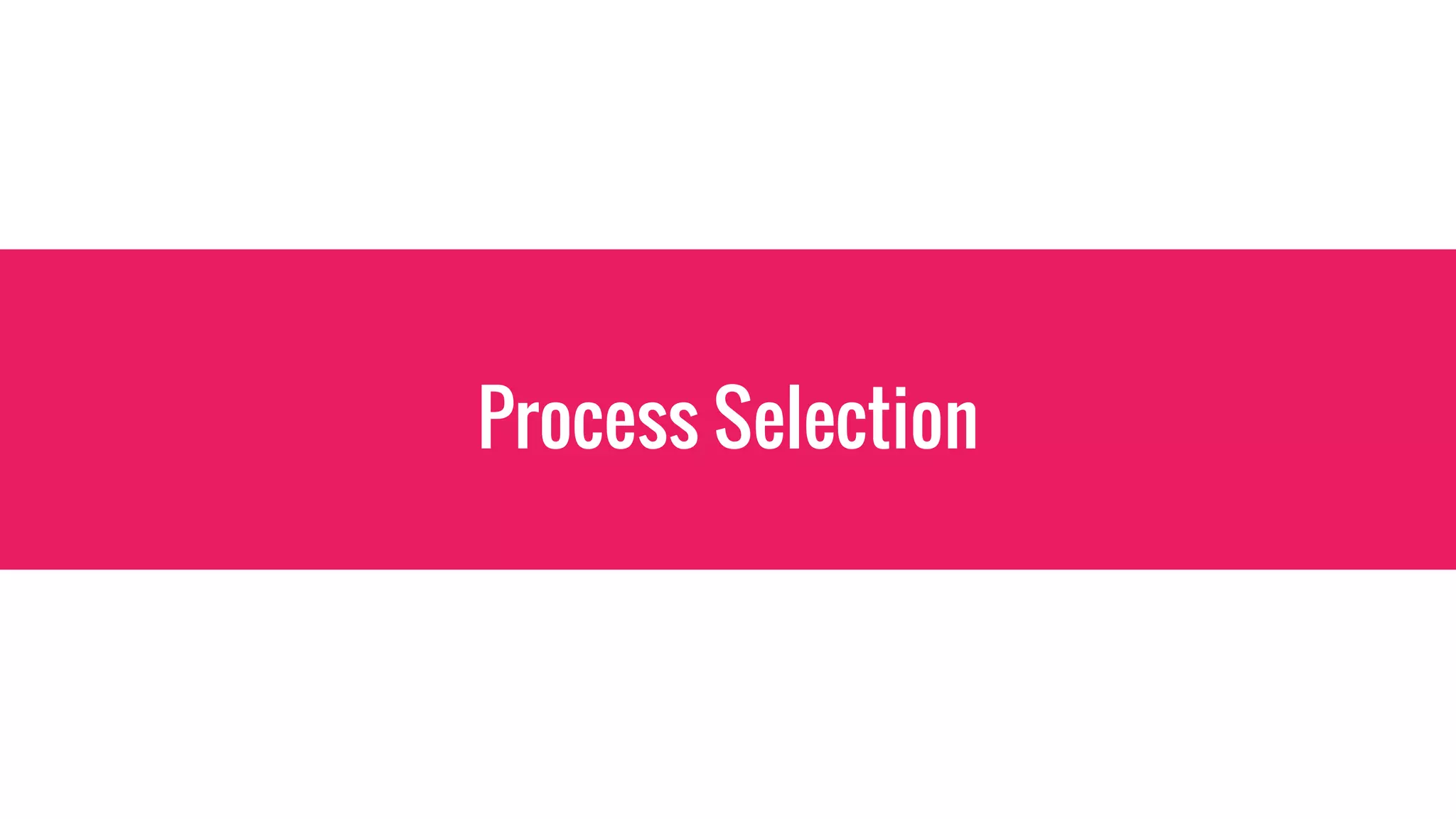 Process Selection
 