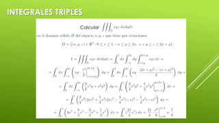 INTEGRALES TRIPLES
 Calcular
 