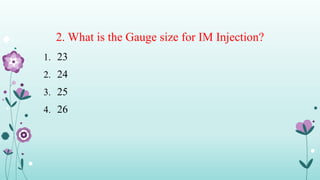 2. What is the Gauge size for IM Injection?
1. 23
2. 24
3. 25
4. 26
 