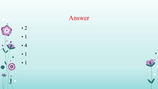 Answer
• 2
• 1
• 4
• 1
• 1
 