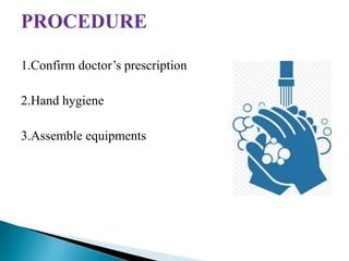 1.Confirm doctor’s prescription
2.Hand hygiene
3.Assemble equipments
 