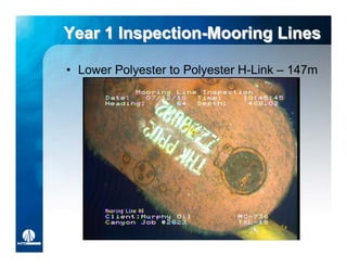 Year 1 Inspection-Mooring Lines
       Inspection-Mooring

• Lower Polyester to Polyester H-Link – 147m
 