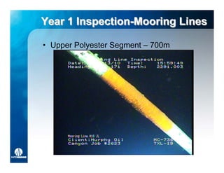 Year 1 Inspection-Mooring Lines
       Inspection-Mooring

• Upper Polyester Segment – 700m
 