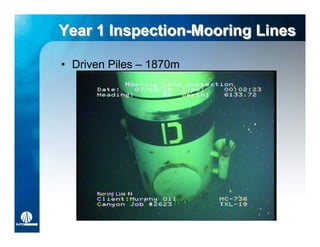 Year 1 Inspection-Mooring Lines
       Inspection-Mooring

• Driven Piles – 1870m
 