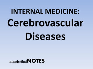 INTERNAL MEDICINE:
Cerebrovascular
   Diseases

nianderthalNOTES
 