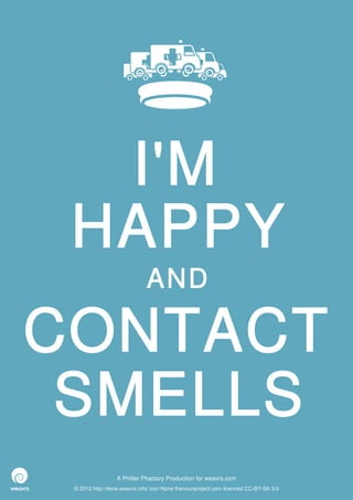 I'M
 HAPPY
                              AND

CONTACT
 SMELLS
                  A Philter Phactory Production for weavrs.com
 © 2012 http://itone.weavrs.info/ icon None thenounproject.com licenced CC-BY-SA 3.0
 