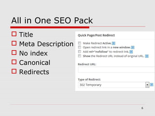All in One SEO Pack
 Title
 Meta Description
 No index
 Canonical
 Redirects
6
 