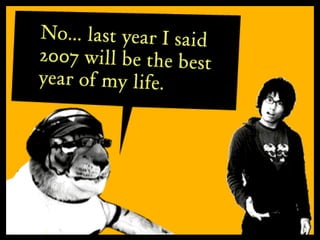 I'm Making 2008 the Best Year of My Life