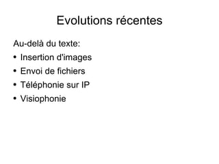 Evolutions récentes Au-delà du texte: Insertion d'images Envoi de fichiers Téléphonie sur IP Visiophonie 