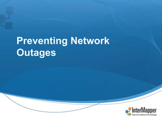 Preventing Network
Outages
 