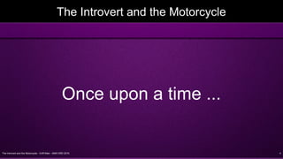 The Introvert and the Motorcycle - Griff Allen - AMA VMD 2016 4
The Introvert and the Motorcycle
Once upon a time ...
 