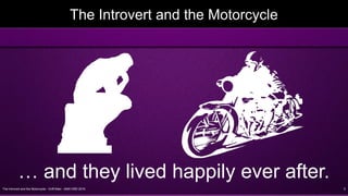 The Introvert and the Motorcycle - Griff Allen - AMA VMD 2016 5
The Introvert and the Motorcycle
… and they lived happily ever after.
 