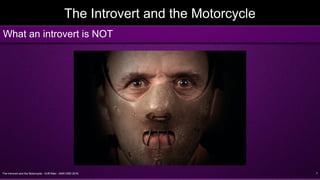 The Introvert and the Motorcycle - Griff Allen - AMA VMD 2016 7
The Introvert and the Motorcycle
What an introvert is NOT
 