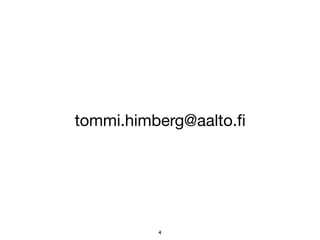 4
tommi.himberg@aalto.ﬁ
 