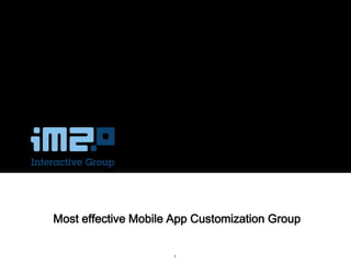 Most effective Mobile App Customization Group


                     1
 