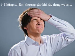 6. Những sai lầm thường gặp khi xây dựng website
 
