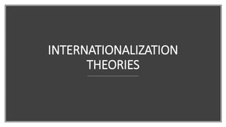 INTERNATIONALIZATION
THEORIES
 
