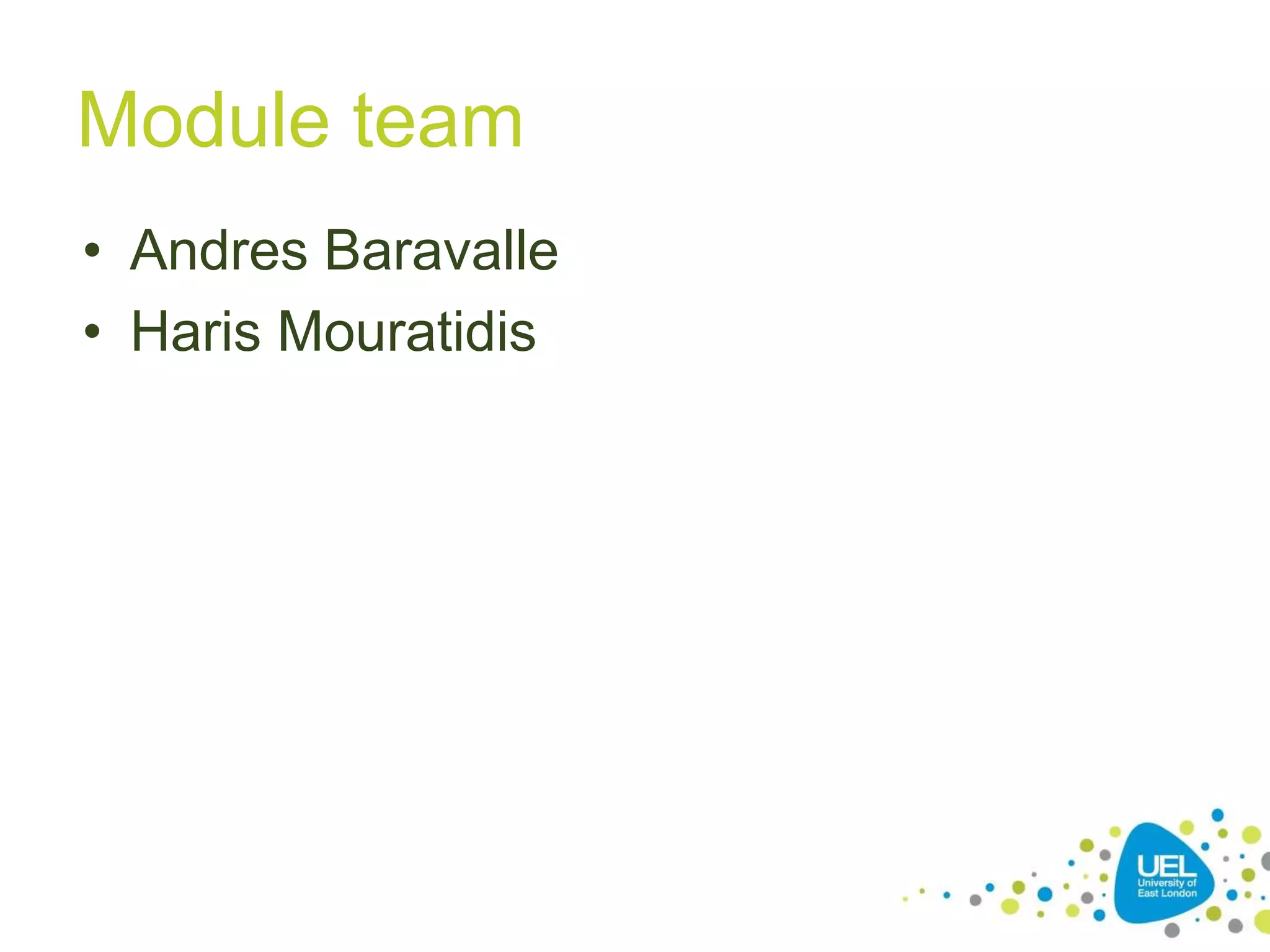 Module team
• Andres Baravalle
• Haris Mouratidis

4

 