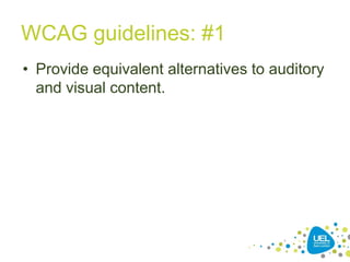 WCAG guidelines: #1
• Provide equivalent alternatives to auditory
and visual content.

20

 