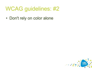 WCAG guidelines: #2
• Don't rely on color alone

21

 