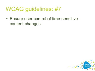 WCAG guidelines: #7
• Ensure user control of time-sensitive
content changes

26

 