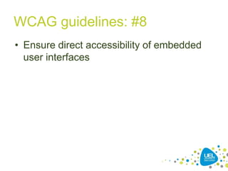 WCAG guidelines: #8
• Ensure direct accessibility of embedded
user interfaces

27

 
