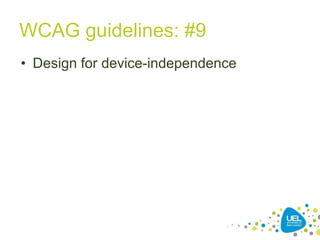 WCAG guidelines: #9
• Design for device-independence

28

 