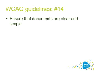 WCAG guidelines: #14
• Ensure that documents are clear and
simple

33

 