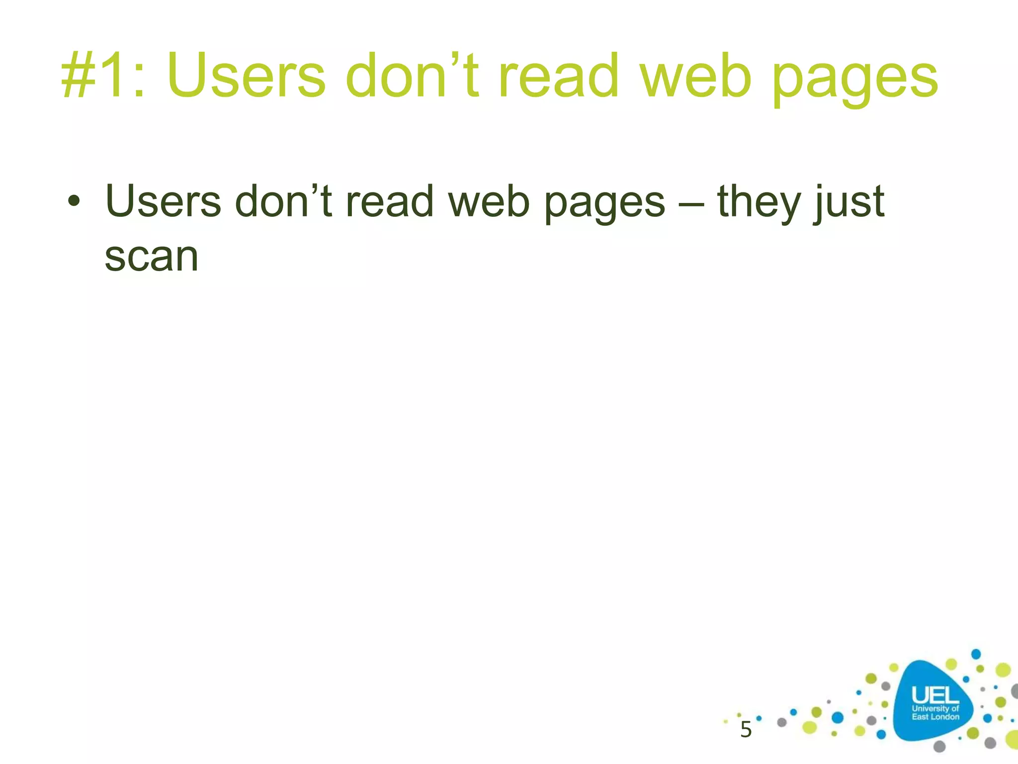 #1: Users don’t read web pages
• Users don’t read web pages – they just
scan

5

 