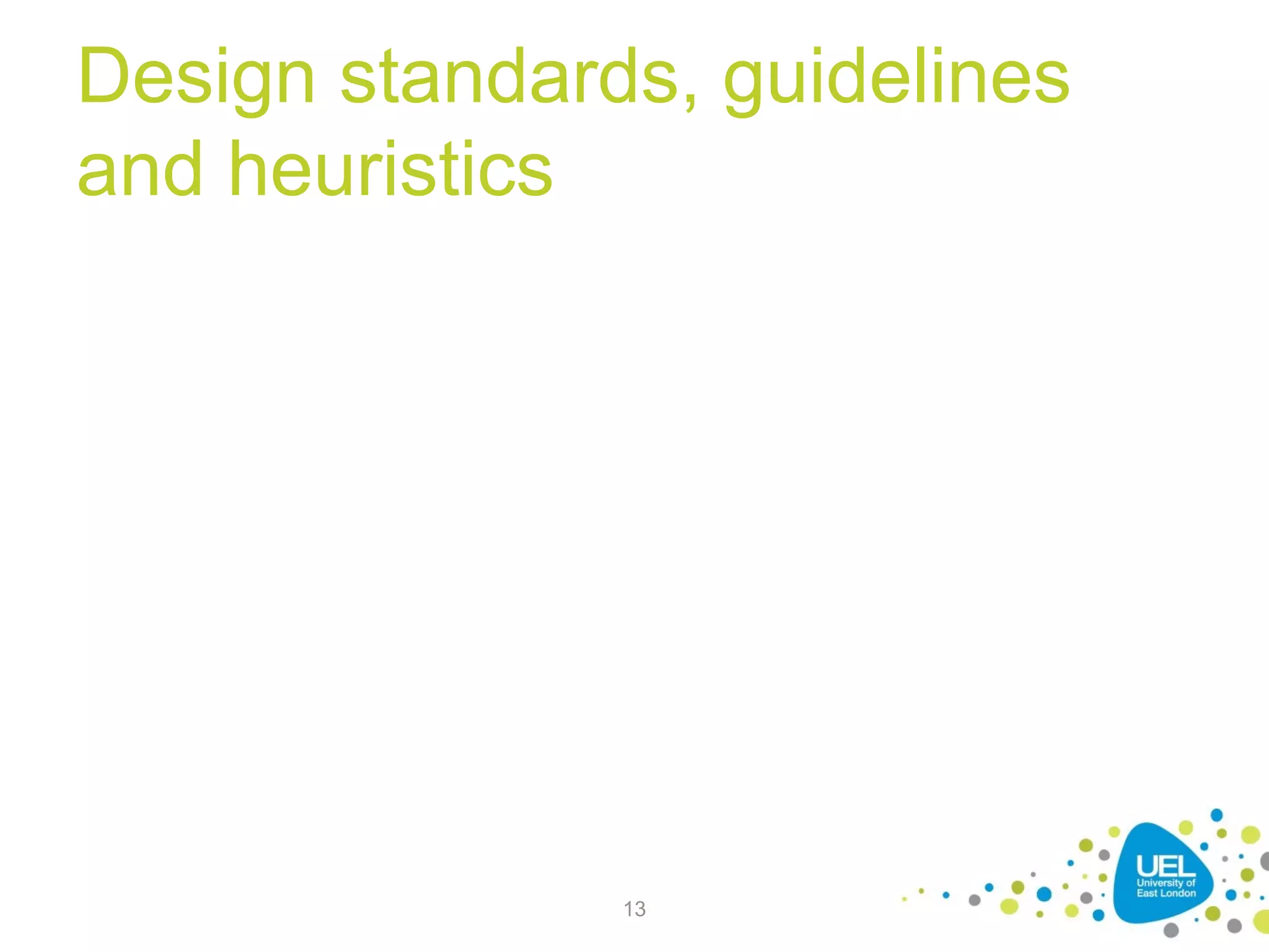 Design standards, guidelines
and heuristics

13

 