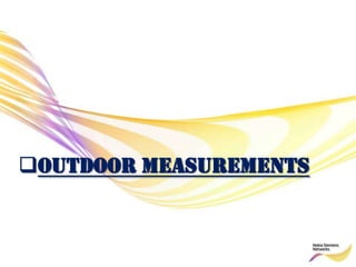 OUTDOOR MEASUREMENTS
 