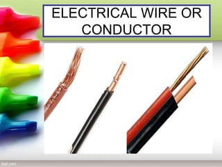 ELECTRICAL WIRE OR
CONDUCTOR
 