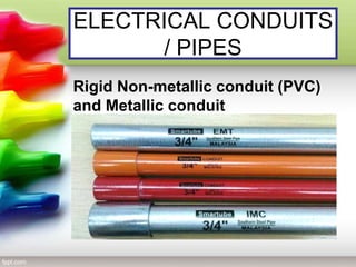 ELECTRICAL CONDUITS
/ PIPES
Rigid Non-metallic conduit (PVC)
and Metallic conduit
 