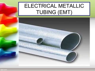 ELECTRICAL METALLIC
TUBING (EMT)
 