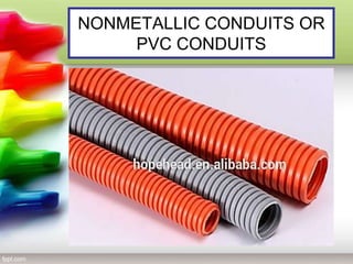 NONMETALLIC CONDUITS OR
PVC CONDUITS
 