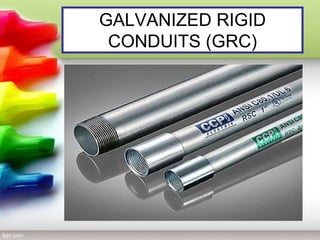 GALVANIZED RIGID
CONDUITS (GRC)
 